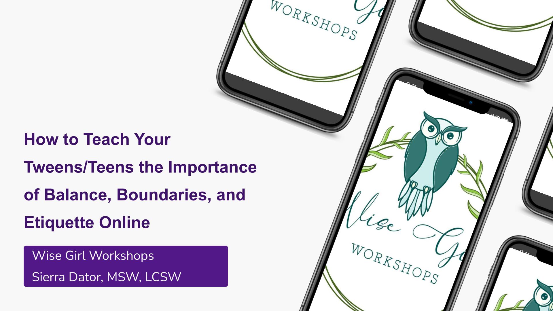 How to Teach Your Tween/Teen the Importance of Balance, Boundaries, and Etiquette Online flier